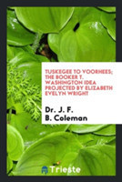 Tuskegee to Voorhees; The Booker T. Washington Idea Projected by Elizabeth Evelyn Wright