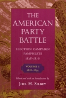 The American Party Battle: Election Campaign Pamphlets, 1828-1876