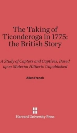 Taking of Ticonderoga in 1775: The British Story