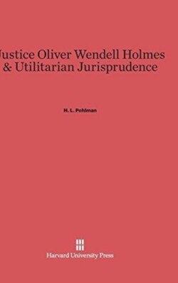 Justice Oliver Wendell Holmes and Utilitarian Jurisprudence