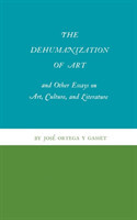 Dehumanization of Art and Other Essays on Art, Culture, and Literature