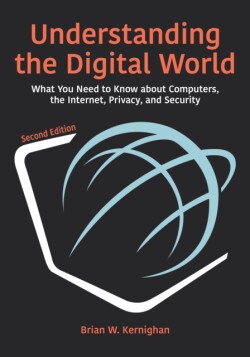 Understanding the Digital World What You Need to Know about Computers, the Internet, Privacy, and Security, Second Edition