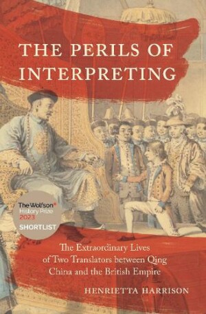 Perils of Interpreting The Extraordinary Lives of Two Translators between Qing China and the British Empire