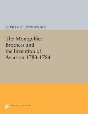 Montgolfier Brothers and the Invention of Aviation 1783-1784