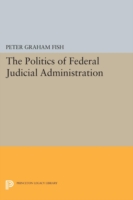 Politics of Federal Judicial Administration