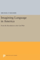 Imagining Language in America From the Revolution to the Civil War