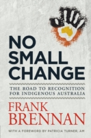 No Small Change: The Road to Recognition for Indigenous Australia