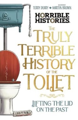 Truly Terrible History of the Toilet-Flush with   Facts