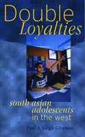 Double Loyalties South Asian Adolescents in the West