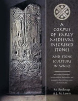 Corpus of Early Medieval Inscribed Stones and Stone Sculpture in Wales: v.1