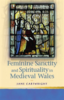 Feminine Sanctity and Spirituality in Medieval Wales