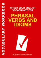 Check Your English Vocabulary for Phrasal Verbs and Idioms All you need to pass your exams.