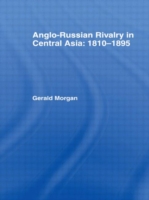 Anglo-Russian Rivalry in Central Asia 1810-1895