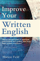Improve Your Written English The essentials of grammar, punctuation and spelling