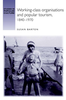 Working-class organisations and popular tourism, 1840–1970