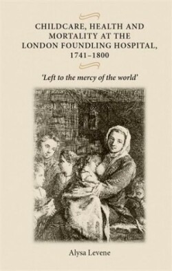 Childcare, Health and Mortality in the London Foundling Hospital, 1741–1800