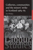 Collieries, Communities and the Miners' Strike in Scotland, 1984–85