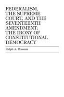 Federalism, the Supreme Court, and the Seventeenth Amendment