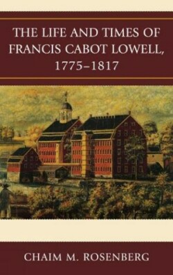 Life and Times of Francis Cabot Lowell, 1775–1817