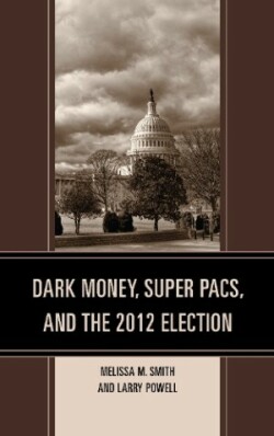 Dark Money, Super PACs, and the 2012 Election