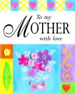 To my mother with love