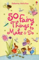 50 Fairy things to make and do