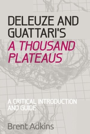 Deleuze and Guattari's A Thousand Plateaus