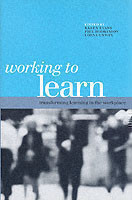 WORKING TO LEARN: TRANSFORMING LEARNING IN THE WOR