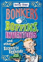 Barmy Biogs: Bonkers Boffins, Inventors & other Eccentric Eggheads