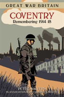 Great War Britain Coventry: Remembering 1914-18