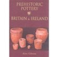 Prehistoric Pottery in Britain and Ireland