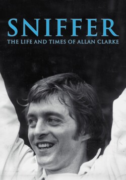 Sniffer, the Life and Times of Allan Clarke