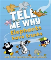 Tell Me Why: Elephants Have Trunks And Other Questions About Animals