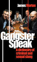 Gangster Speak A Dictionary of Criminal and Sexual Slang