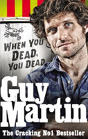 Guy Martin: When You Dead, You Dead