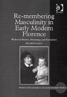 Re-membering Masculinity in Early Modern Florence