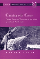 Dancing with Devtas: Drums, Power and Possession in the Music of Garhwal, North India