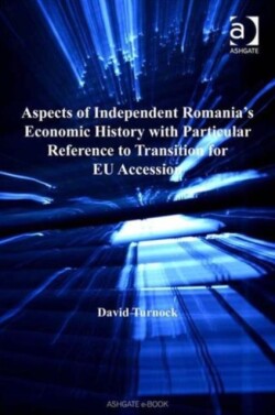 Aspects of Independent Romania's Economic History with Particular Reference to Transition for EU Accession