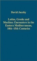 Latins, Greeks and Muslims: Encounters in the Eastern Mediterranean, 10th-15th Centuries