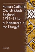 Roman Catholic Church Music in England, 1791–1914: A Handmaid of the Liturgy?