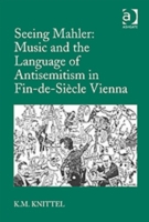 Seeing Mahler: Music and the Language of Antisemitism in Fin-de-Siècle Vienna