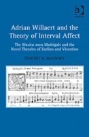Adrian Willaert and the Theory of Interval Affect The Musica nova Madrigals and the Novel Theories of Zarlino and Vicentino