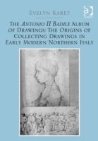 Antonio II Badile Album of Drawings: The Origins of Collecting Drawings in Early Modern Northern Italy