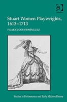 Stuart Women Playwrights, 1613–1713