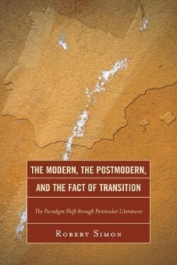 Modern, the Postmodern, and the Fact of Transition The Paradigm Shift through Peninsular Literatures