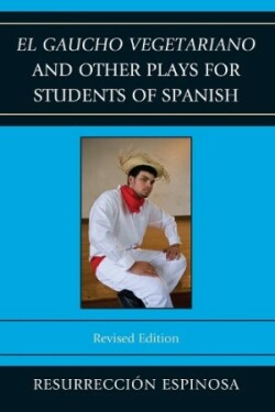 El gaucho vegetariano and Other Plays for Students of Spanish