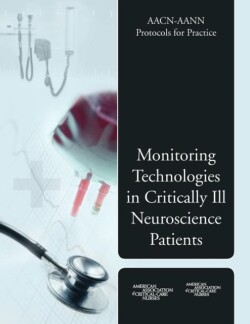 AACN-AANN Protocols for Practice: Monitoring Technologies in Critically Ill Neuroscience Patients