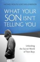 What Your Son Isn`t Telling You – Unlocking the Secret World of Teen Boys