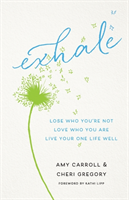 Exhale – Lose Who You`re Not, Love Who You Are, Live Your One Life Well