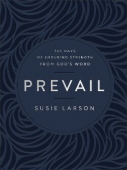Prevail – 365 Days of Enduring Strength from God`s Word